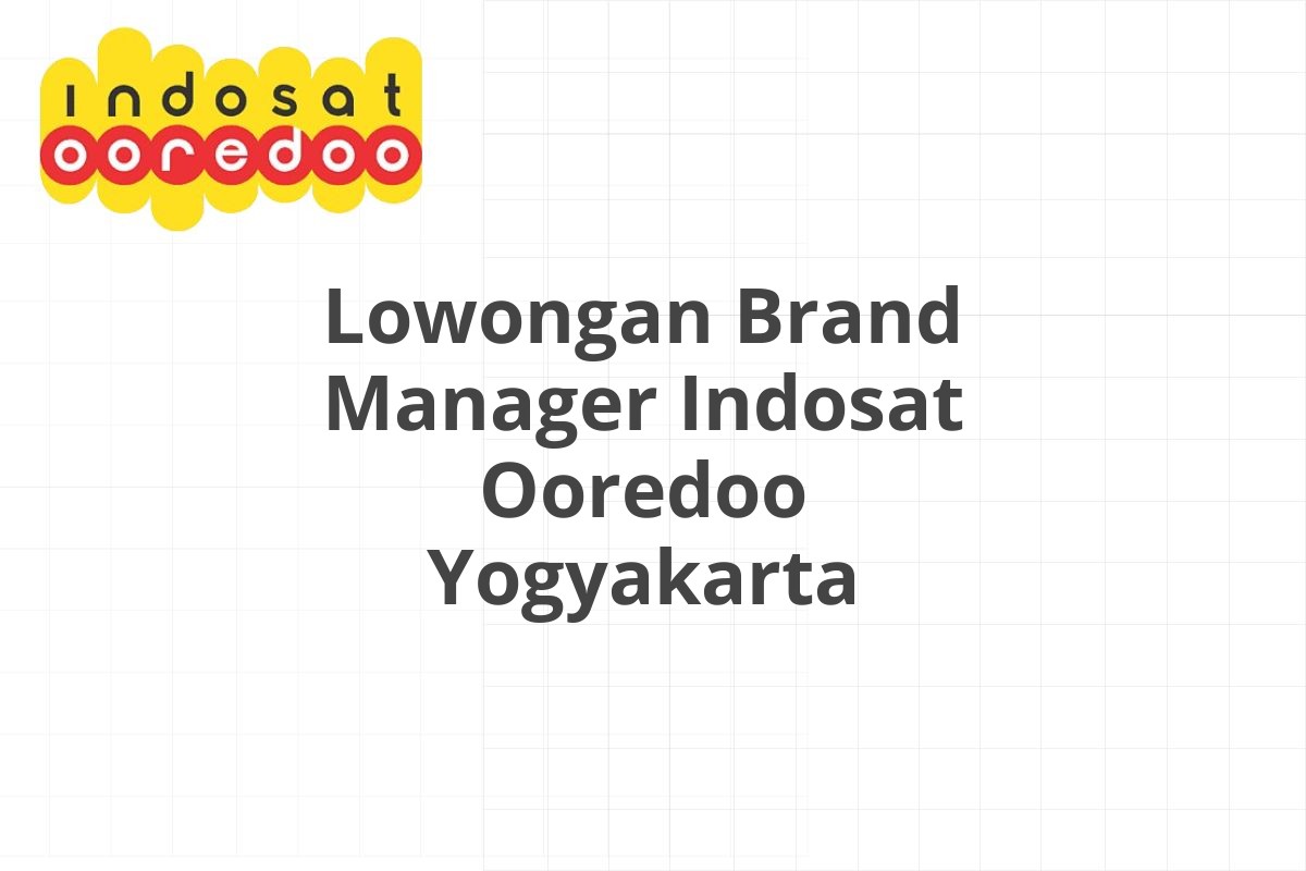 Lowongan Brand Manager Indosat Ooredoo Yogyakarta