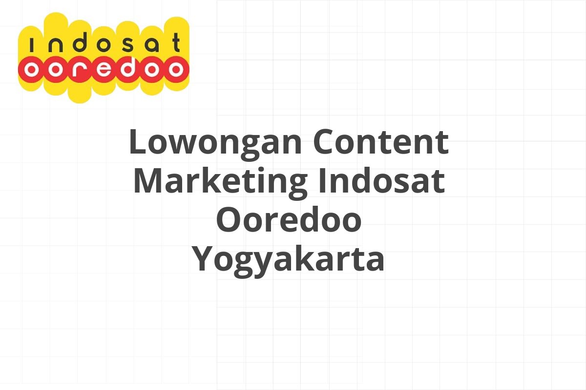 Lowongan Content Marketing Indosat Ooredoo Yogyakarta