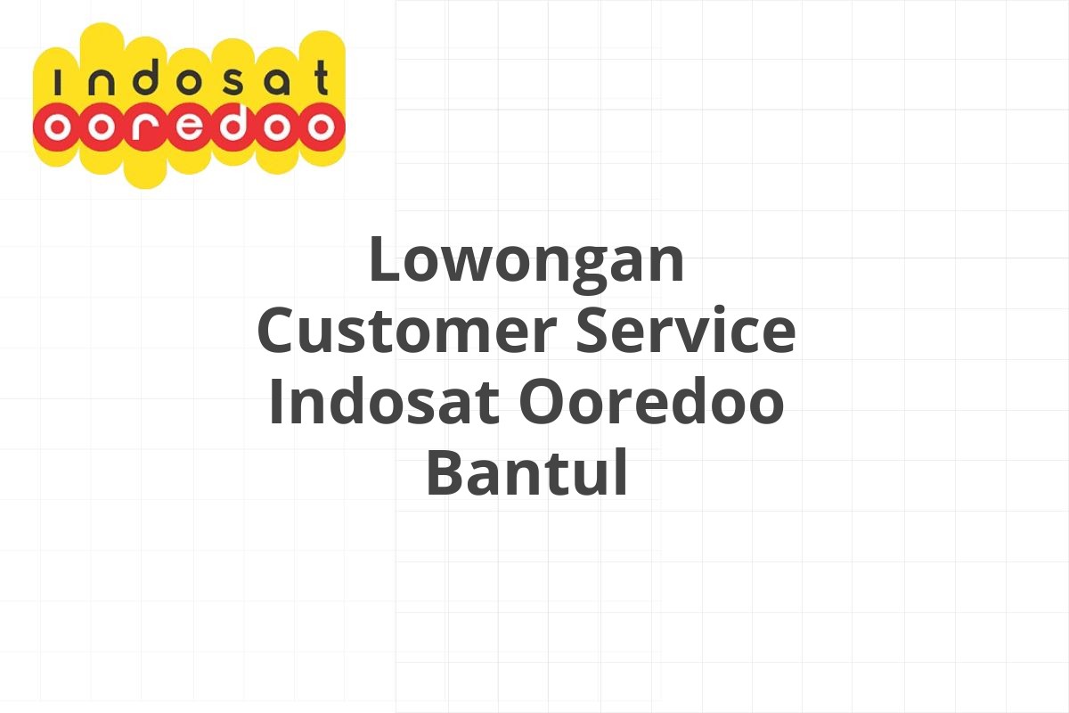 Lowongan Customer Service Indosat Ooredoo Bantul