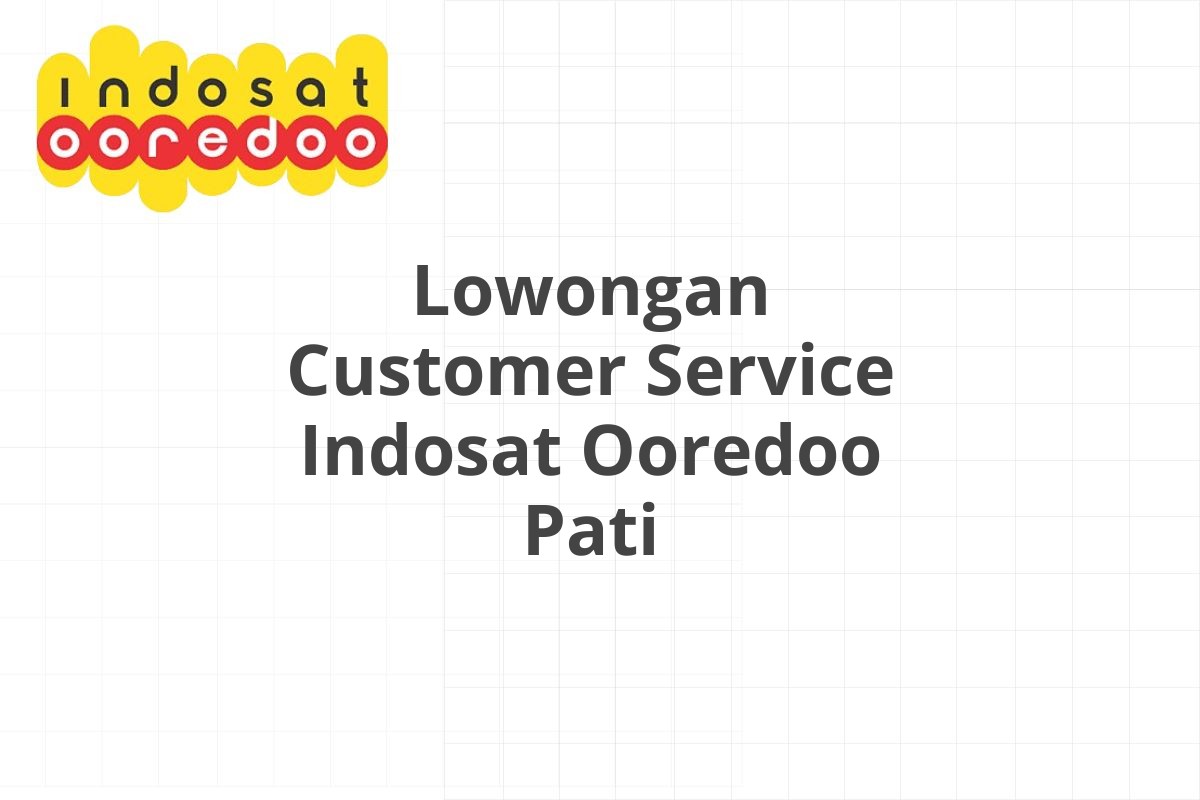 Lowongan Customer Service Indosat Ooredoo Pati