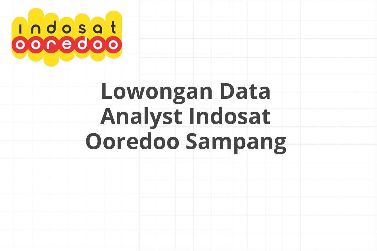 Lowongan Data Analyst Indosat Ooredoo Sampang