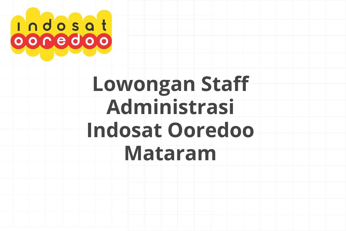 Lowongan Staff Administrasi Indosat Ooredoo Mataram