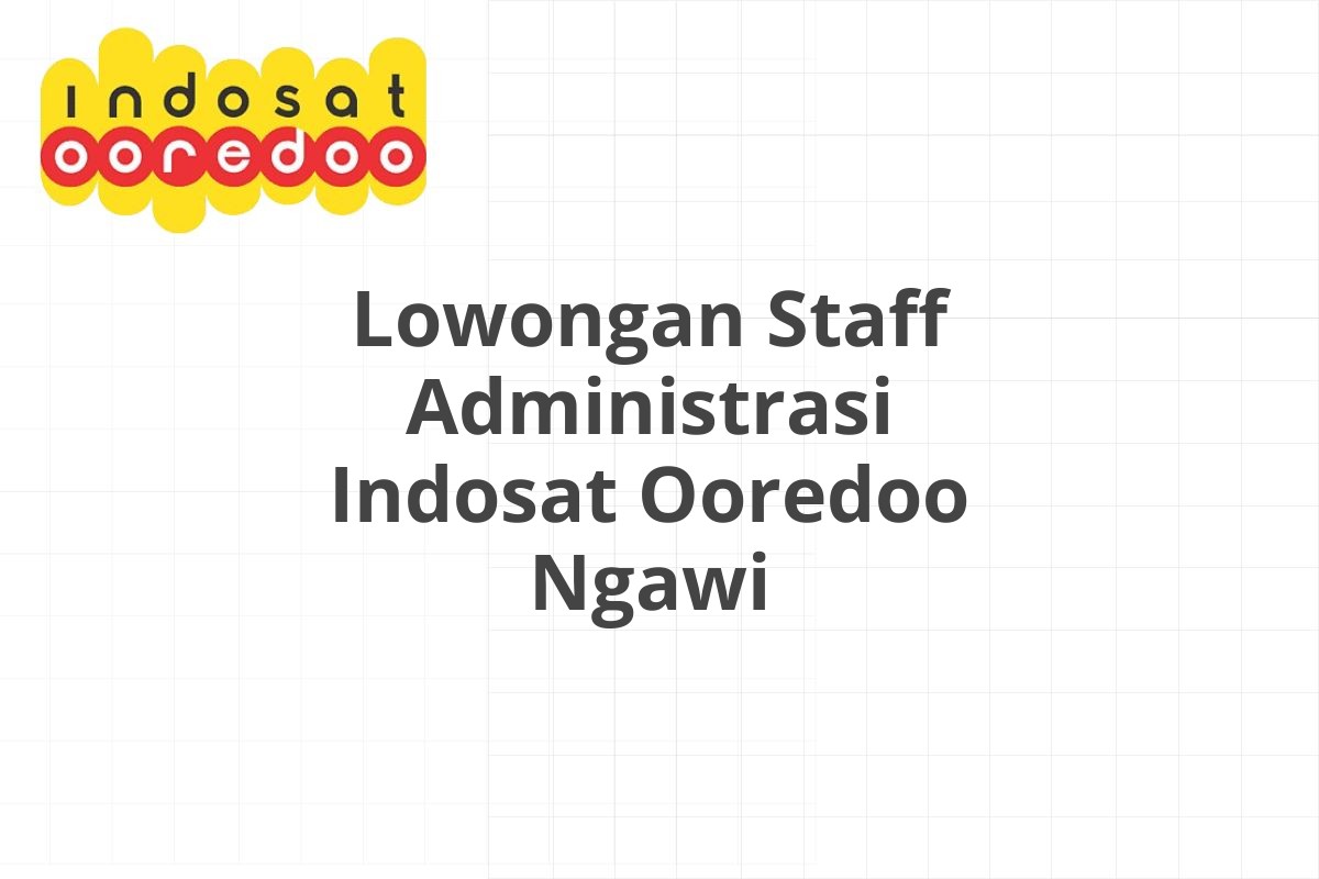 Lowongan Staff Administrasi Indosat Ooredoo Ngawi