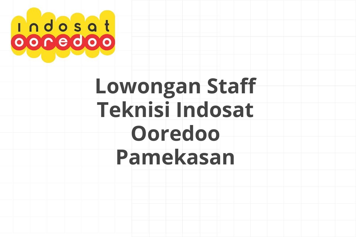 Lowongan Staff Teknisi Indosat Ooredoo Pamekasan