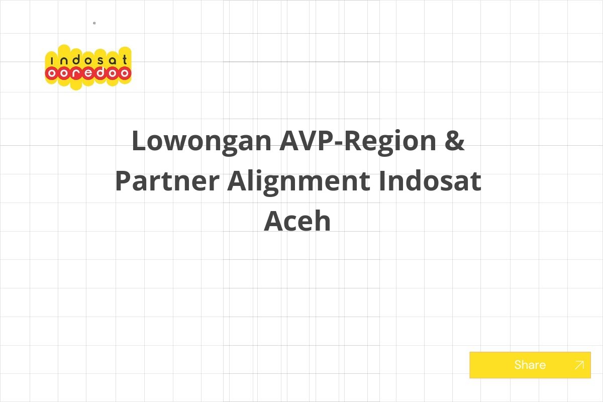 Lowongan AVP-Region & Partner Alignment Indosat Aceh