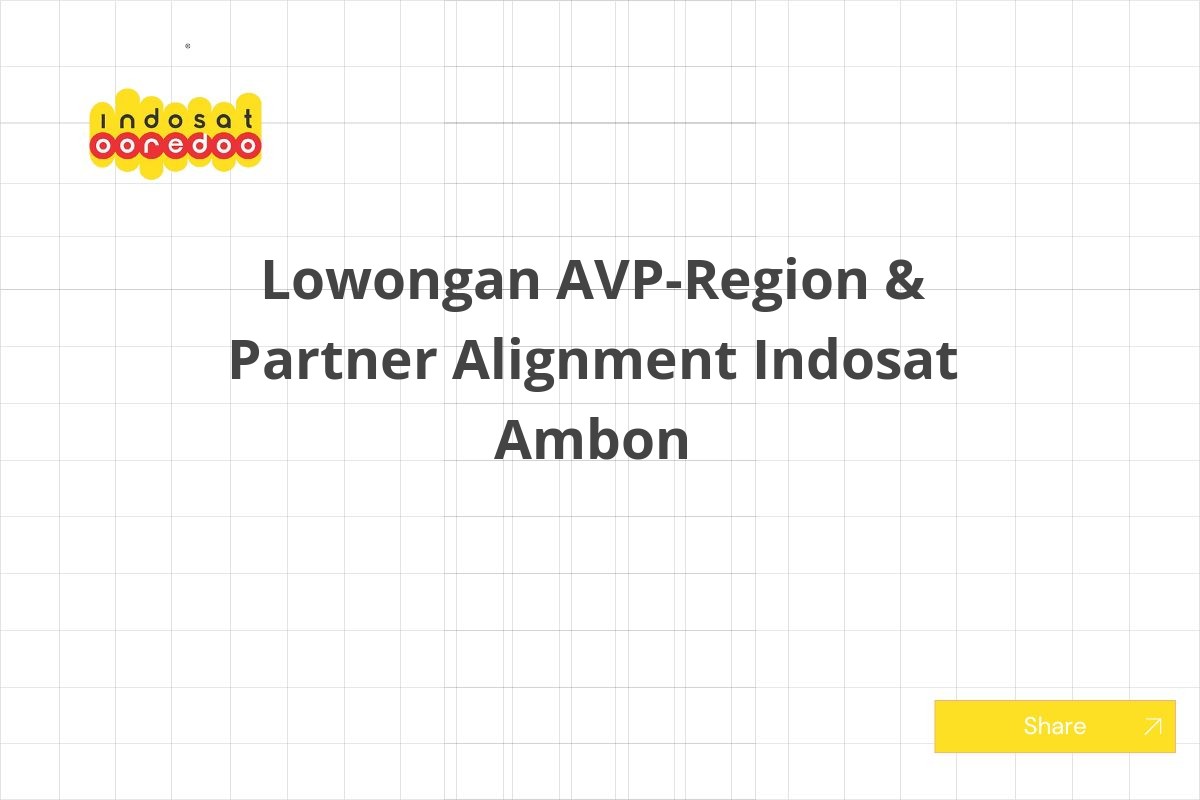 Lowongan AVP-Region & Partner Alignment Indosat Ambon