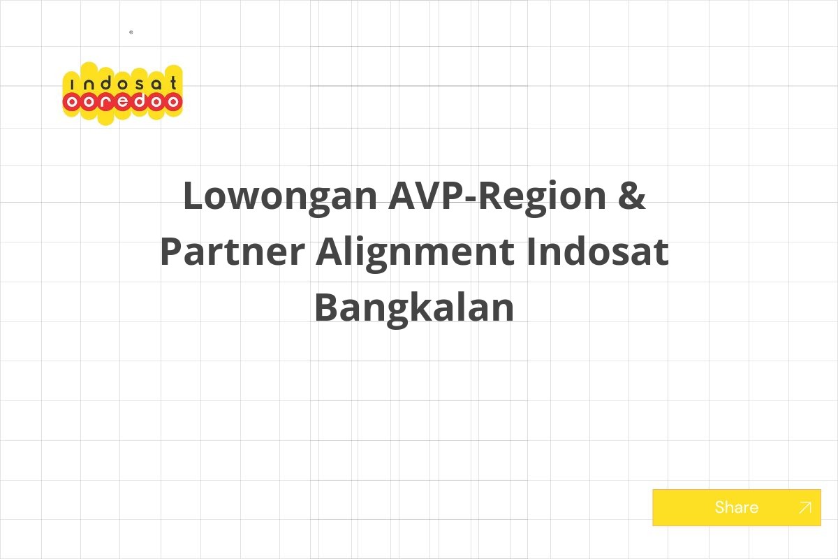 Lowongan AVP-Region & Partner Alignment Indosat Bangkalan