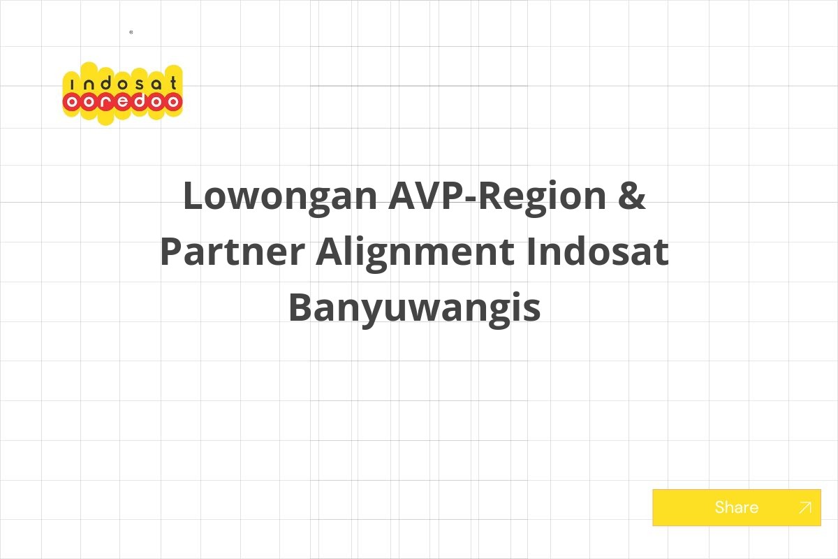 Lowongan AVP-Region & Partner Alignment Indosat Banyuwangis