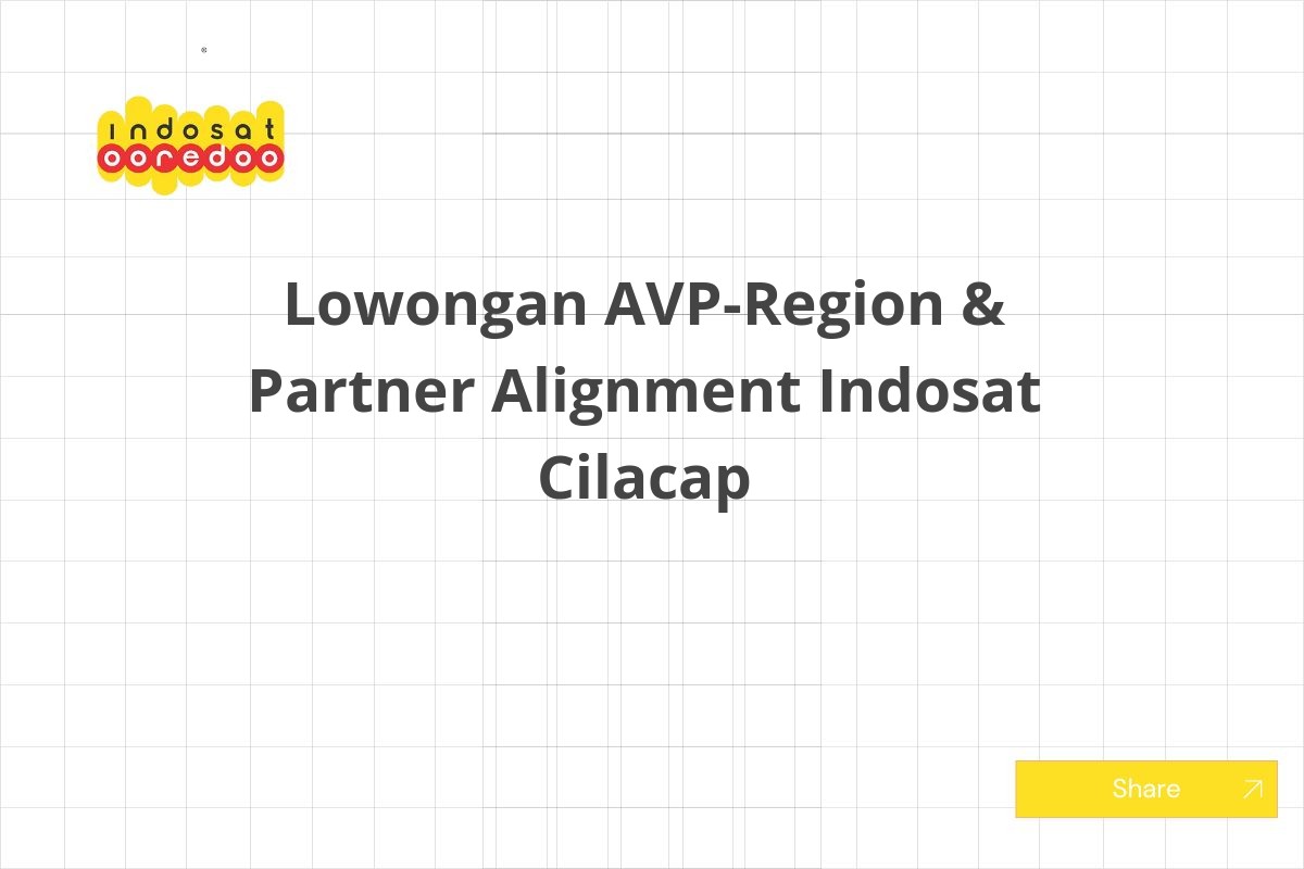 Lowongan AVP-Region & Partner Alignment Indosat Cilacap