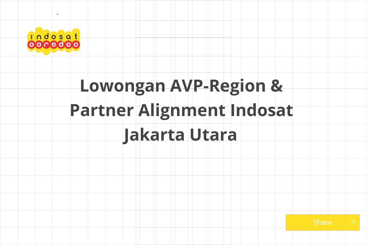 Lowongan AVP-Region & Partner Alignment Indosat Jakarta Utara