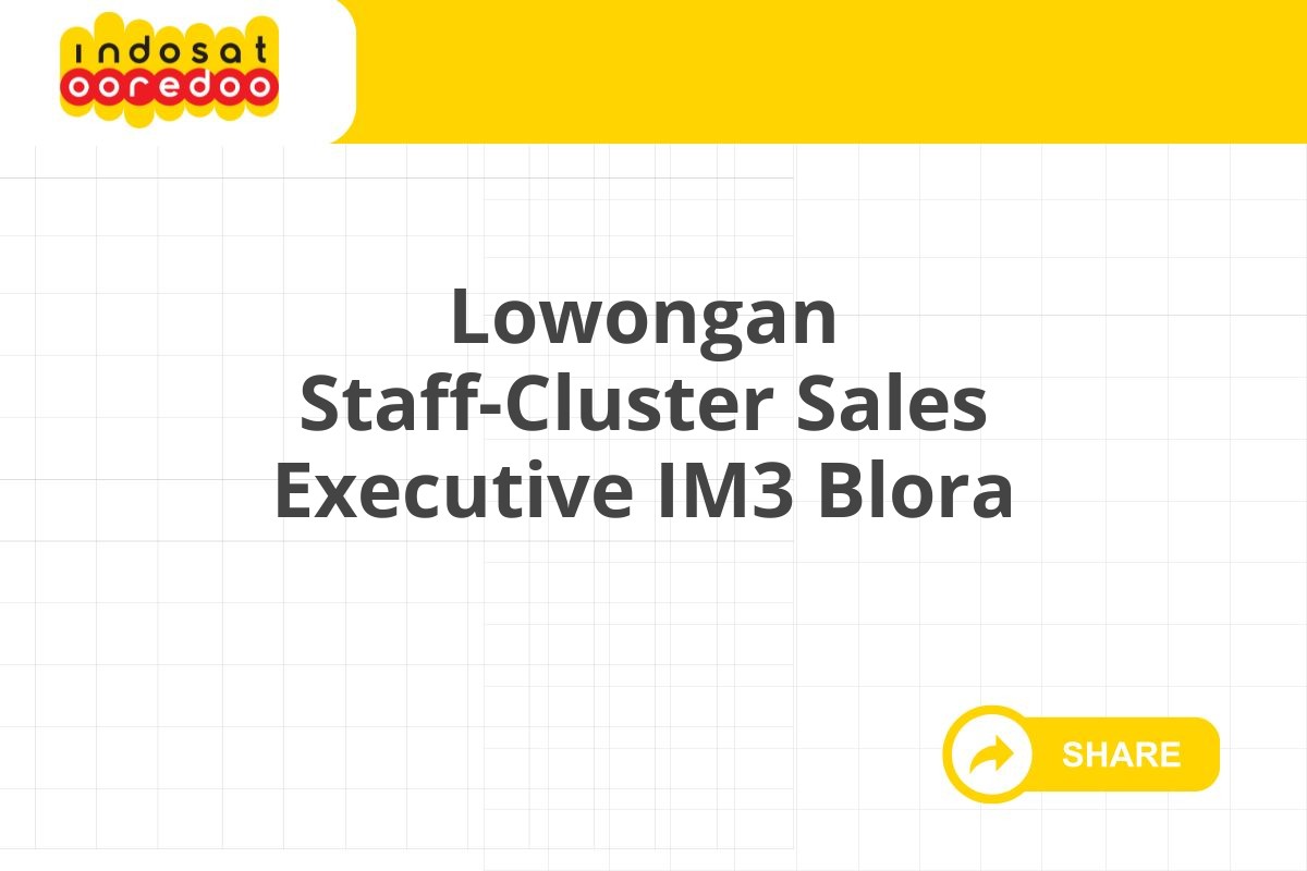 Lowongan Staff-Cluster Sales Executive IM3 Blora