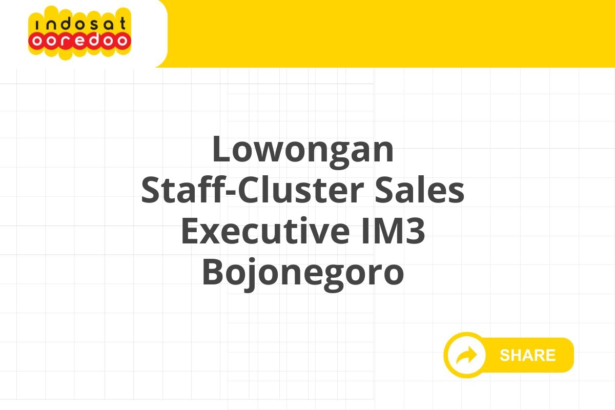 Lowongan Staff-Cluster Sales Executive IM3 Bojonegoro