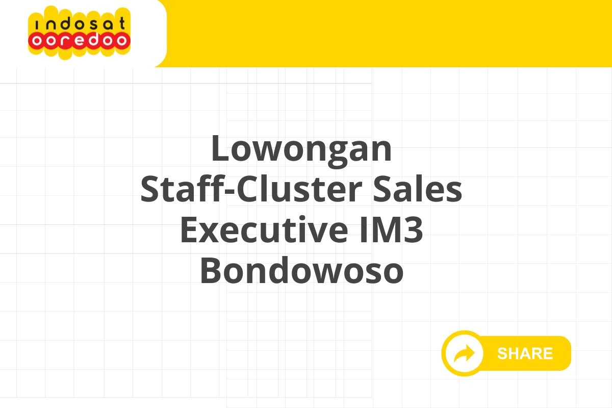 Lowongan Staff-Cluster Sales Executive IM3 Bondowoso