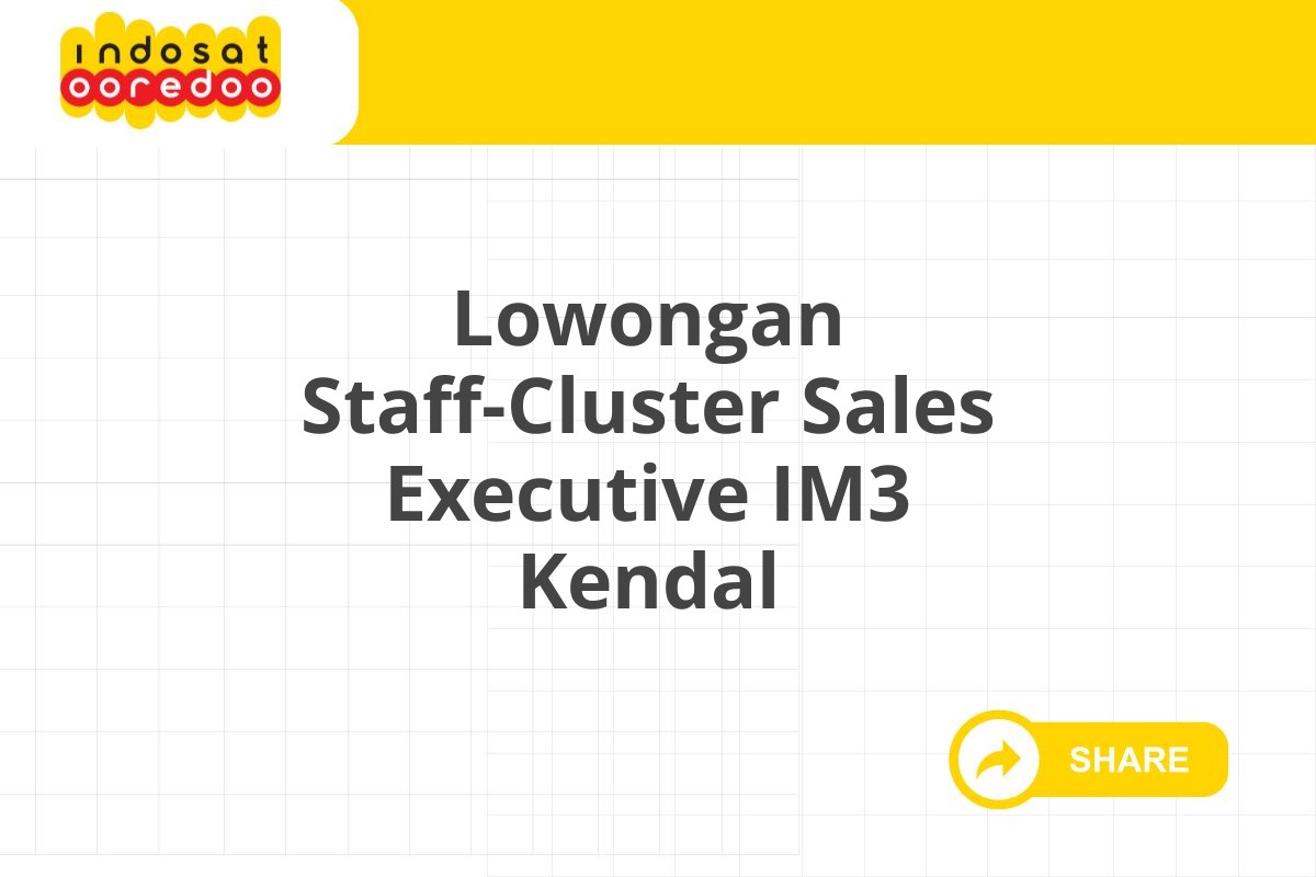 Lowongan Staff-Cluster Sales Executive IM3 Kendal