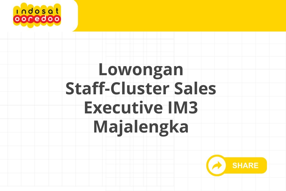 Lowongan Staff-Cluster Sales Executive IM3 Majalengka