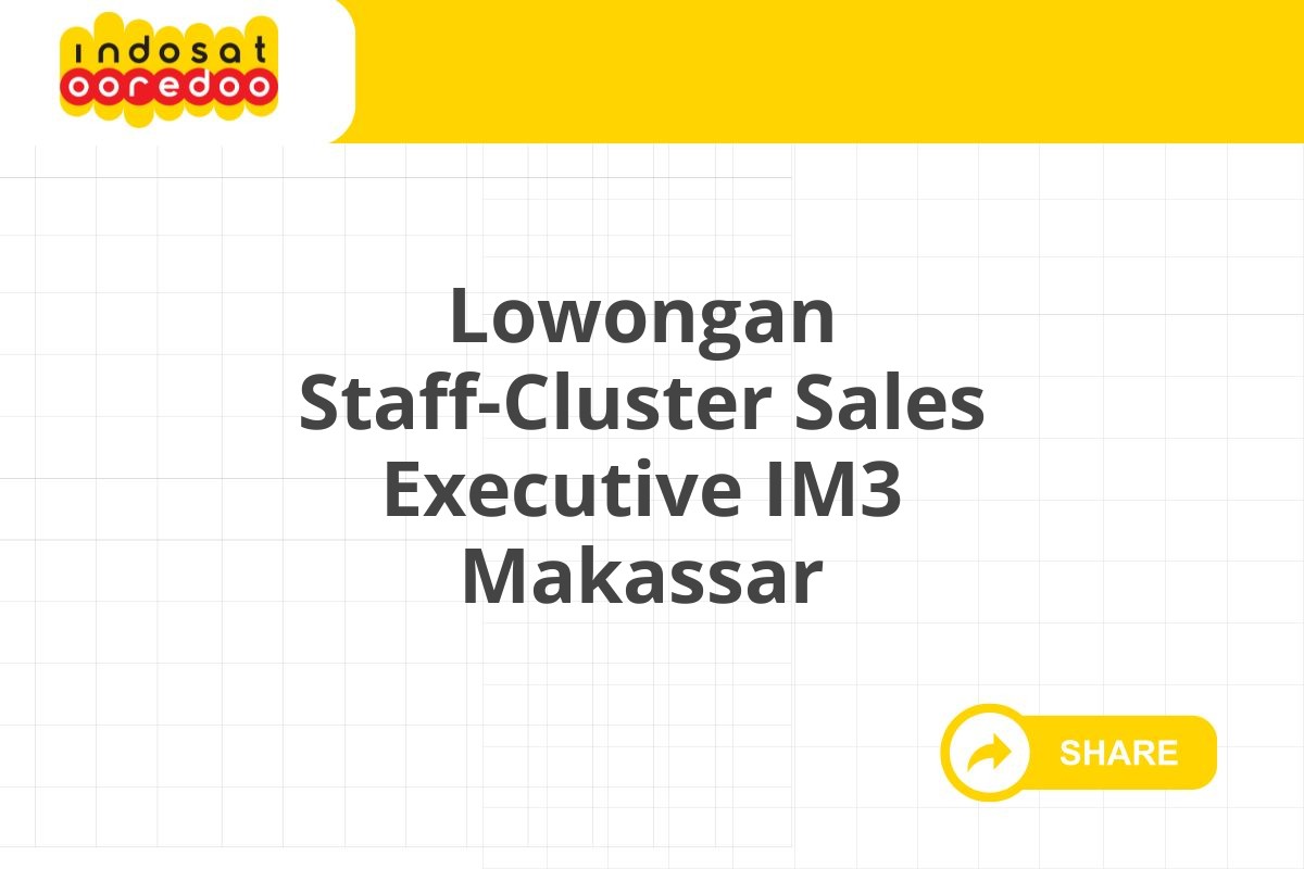 Lowongan Staff-Cluster Sales Executive IM3 Makassar