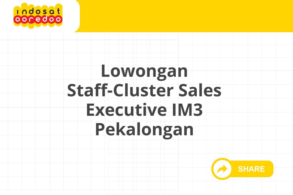 Lowongan Staff-Cluster Sales Executive IM3 Pekalongan