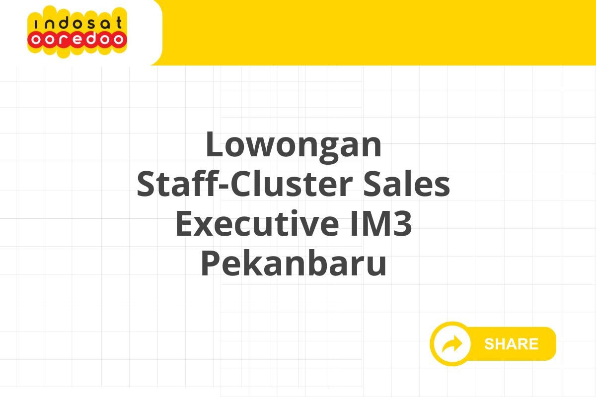 Lowongan Staff-Cluster Sales Executive IM3 Pekanbaru