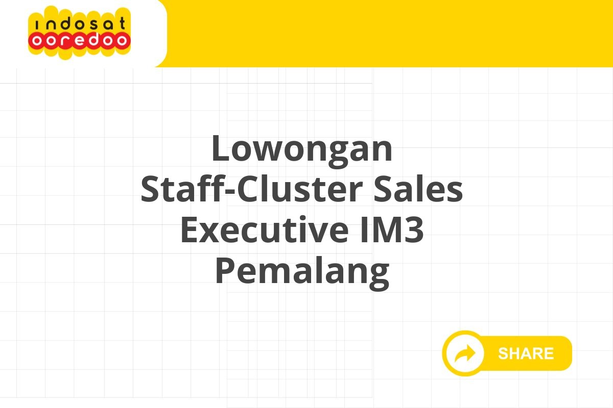 Lowongan Staff-Cluster Sales Executive IM3 Pemalang