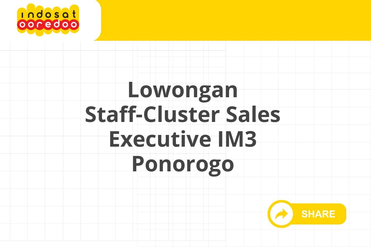 Lowongan Staff-Cluster Sales Executive IM3 Ponorogo