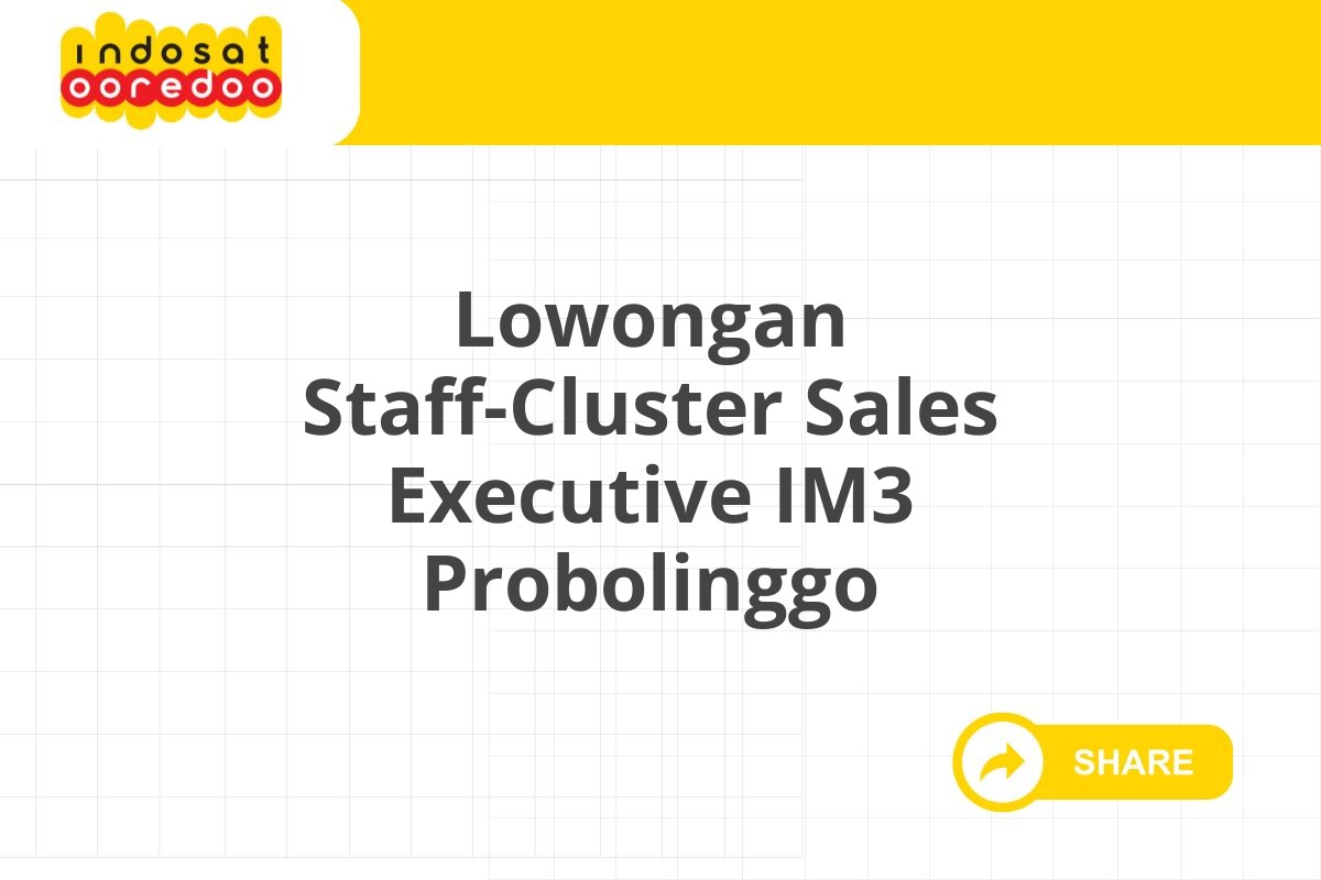 Lowongan Staff-Cluster Sales Executive IM3 Probolinggo