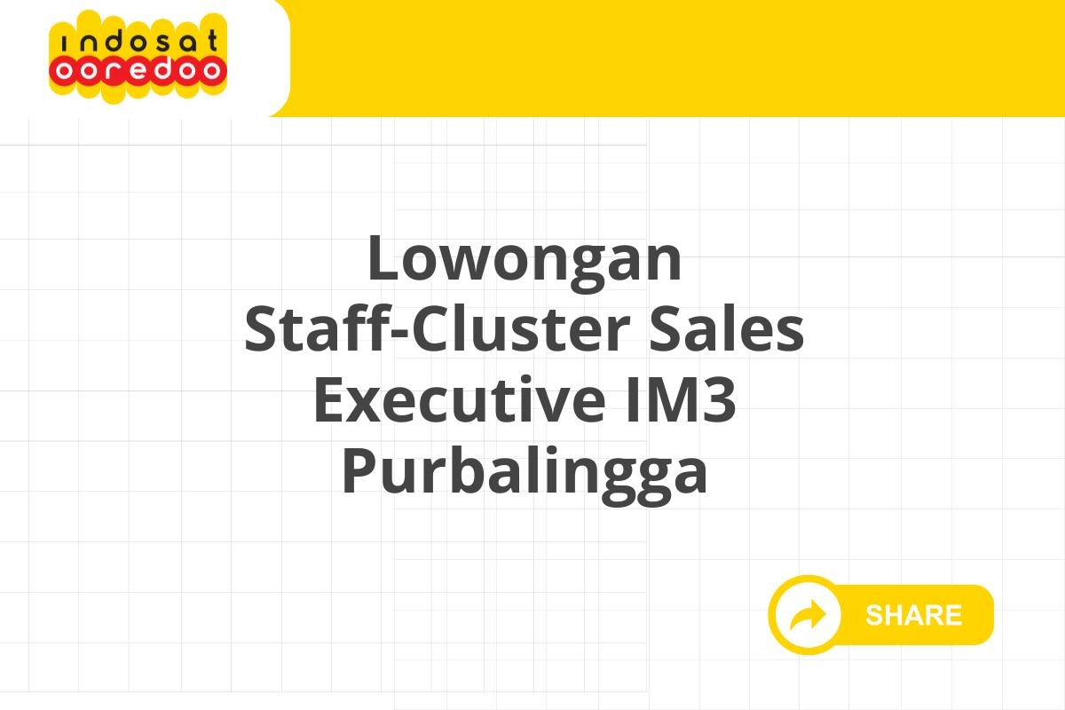 Lowongan Staff-Cluster Sales Executive IM3 Purbalingga