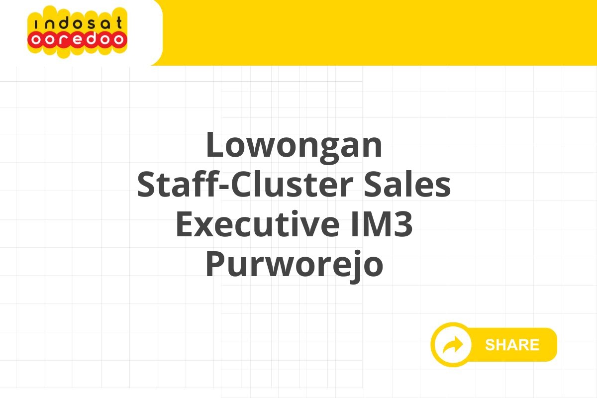 Lowongan Staff-Cluster Sales Executive IM3 Purworejo