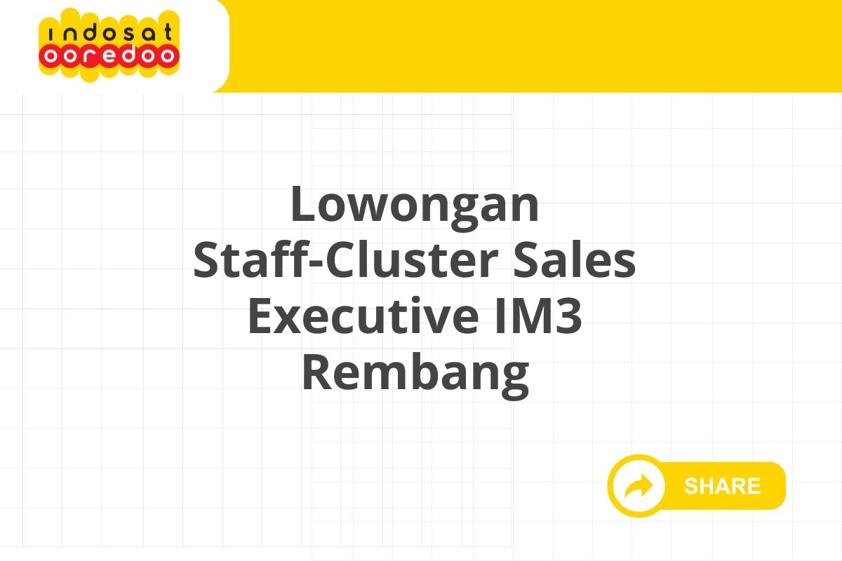 Lowongan Staff-Cluster Sales Executive IM3 Rembang