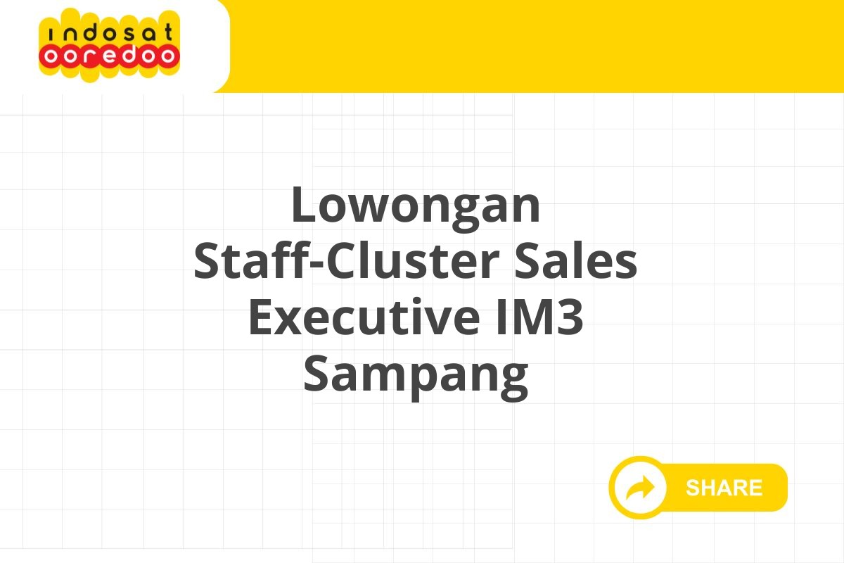 Lowongan Staff-Cluster Sales Executive IM3 Sampang