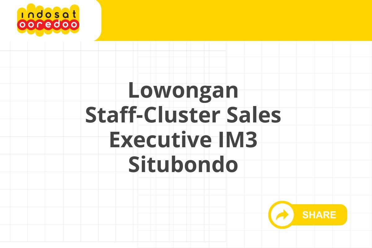 Lowongan Staff-Cluster Sales Executive IM3 Situbondo
