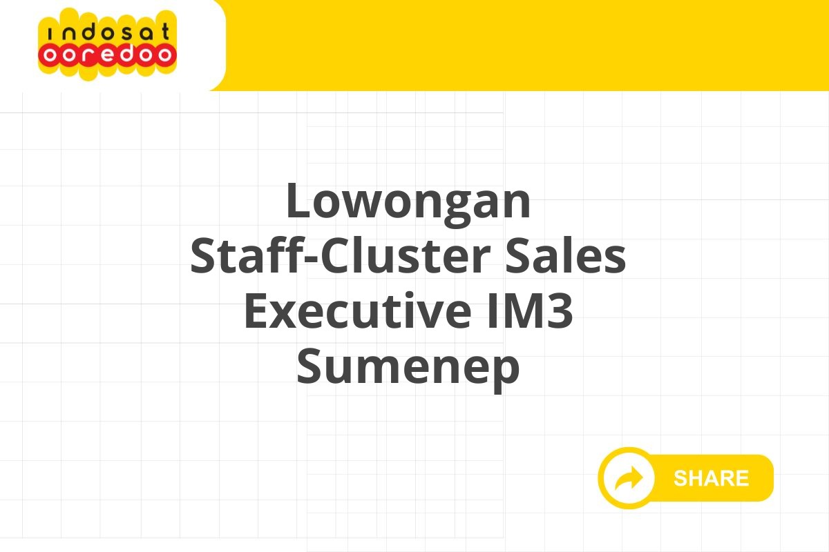 Lowongan Staff-Cluster Sales Executive IM3 Sumenep