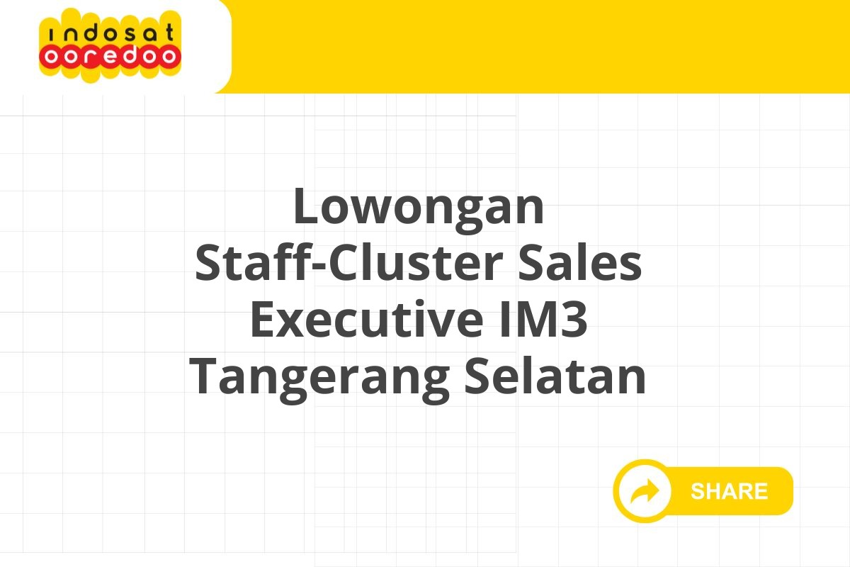 Lowongan Staff-Cluster Sales Executive IM3 Tangerang Selatan