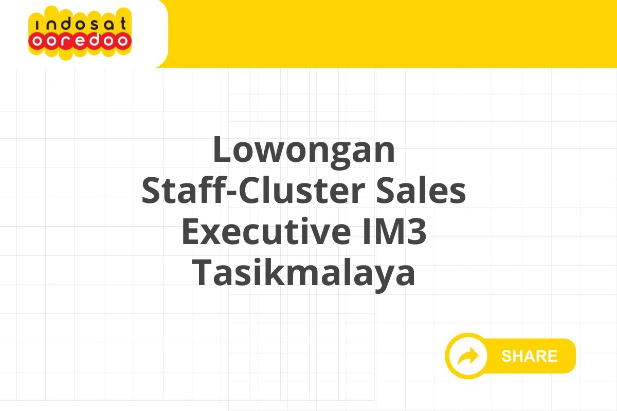 Lowongan Staff-Cluster Sales Executive IM3 Tasikmalaya