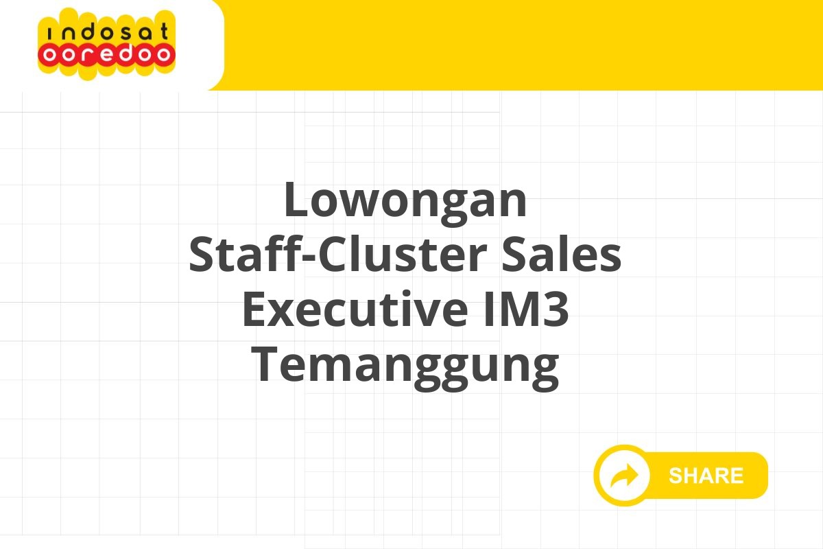 Lowongan Staff-Cluster Sales Executive IM3 Temanggung