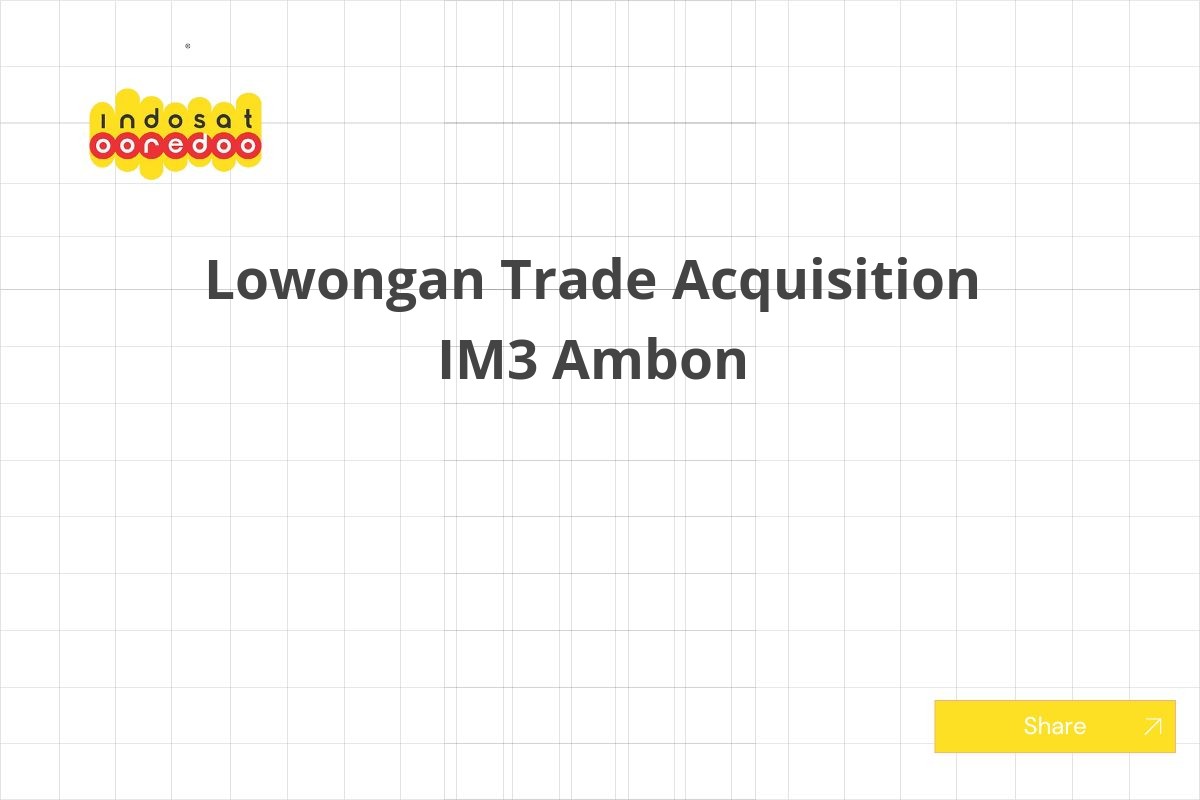 Lowongan Trade Acquisition IM3 Ambon