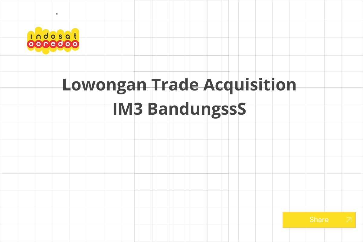 Lowongan Trade Acquisition IM3 BandungssS
