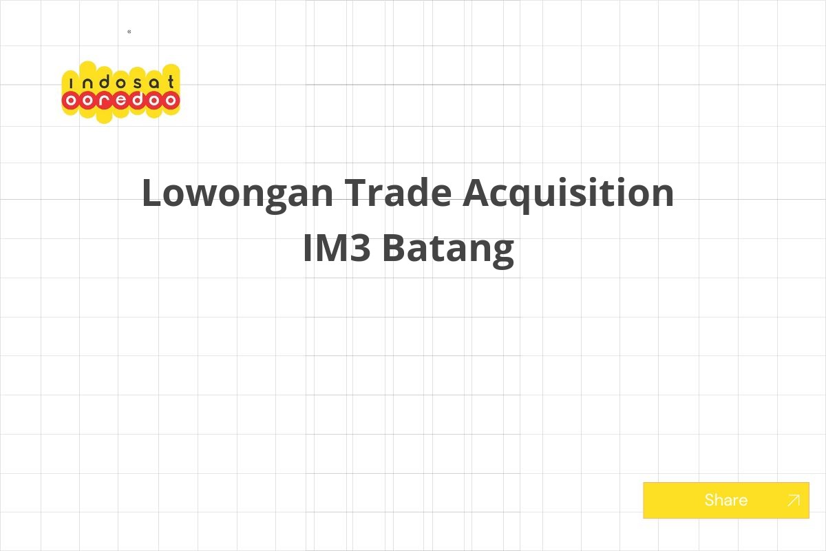 Lowongan Trade Acquisition IM3 Batang