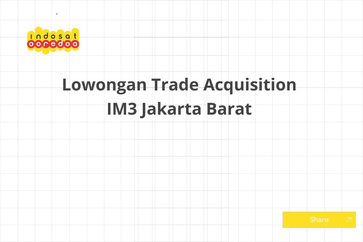 Lowongan Trade Acquisition IM3 Jakarta Barat