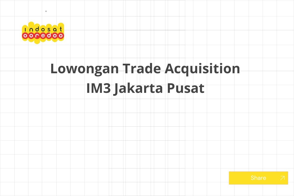 Lowongan Trade Acquisition IM3 Jakarta Pusat