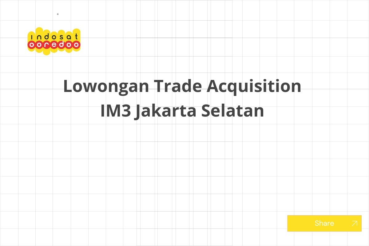 Lowongan Trade Acquisition IM3 Jakarta Selatan