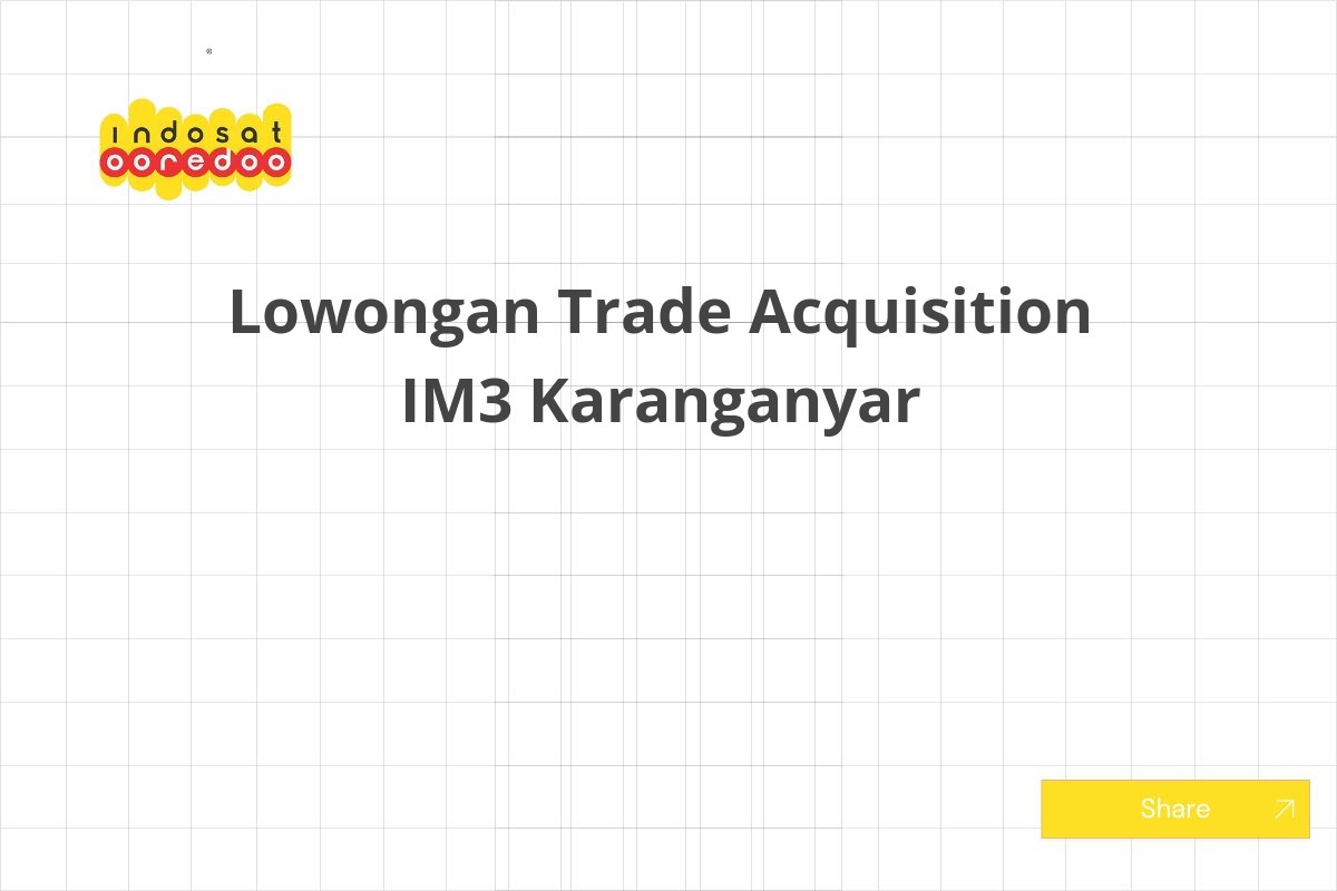 Lowongan Trade Acquisition IM3 Karanganyar