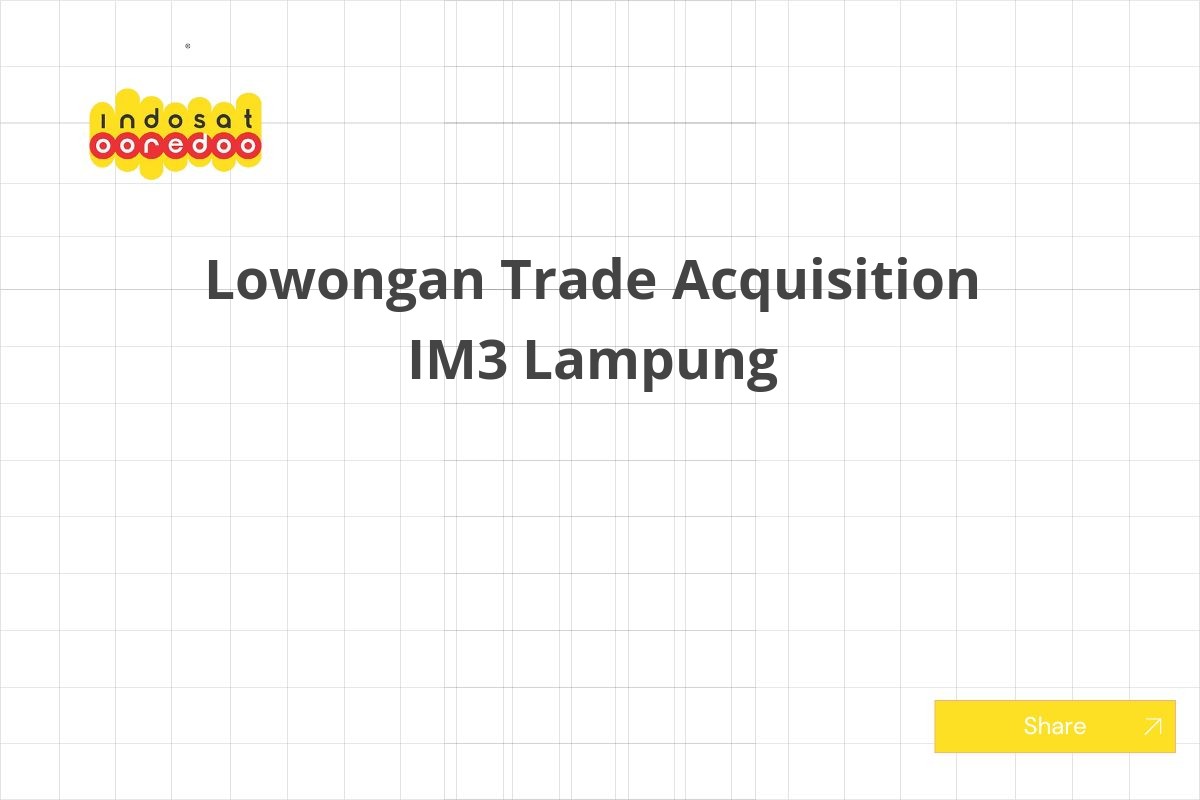 Lowongan Trade Acquisition IM3 Lampung
