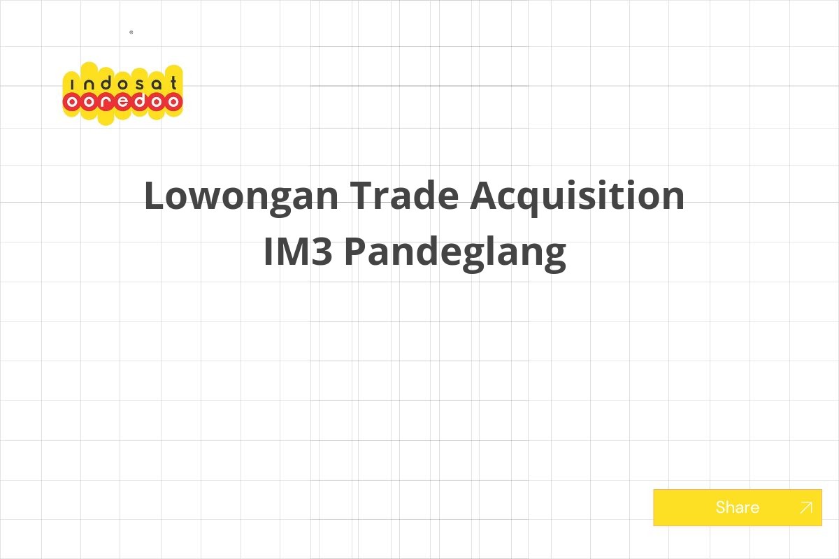 Lowongan Trade Acquisition IM3 Pandeglang