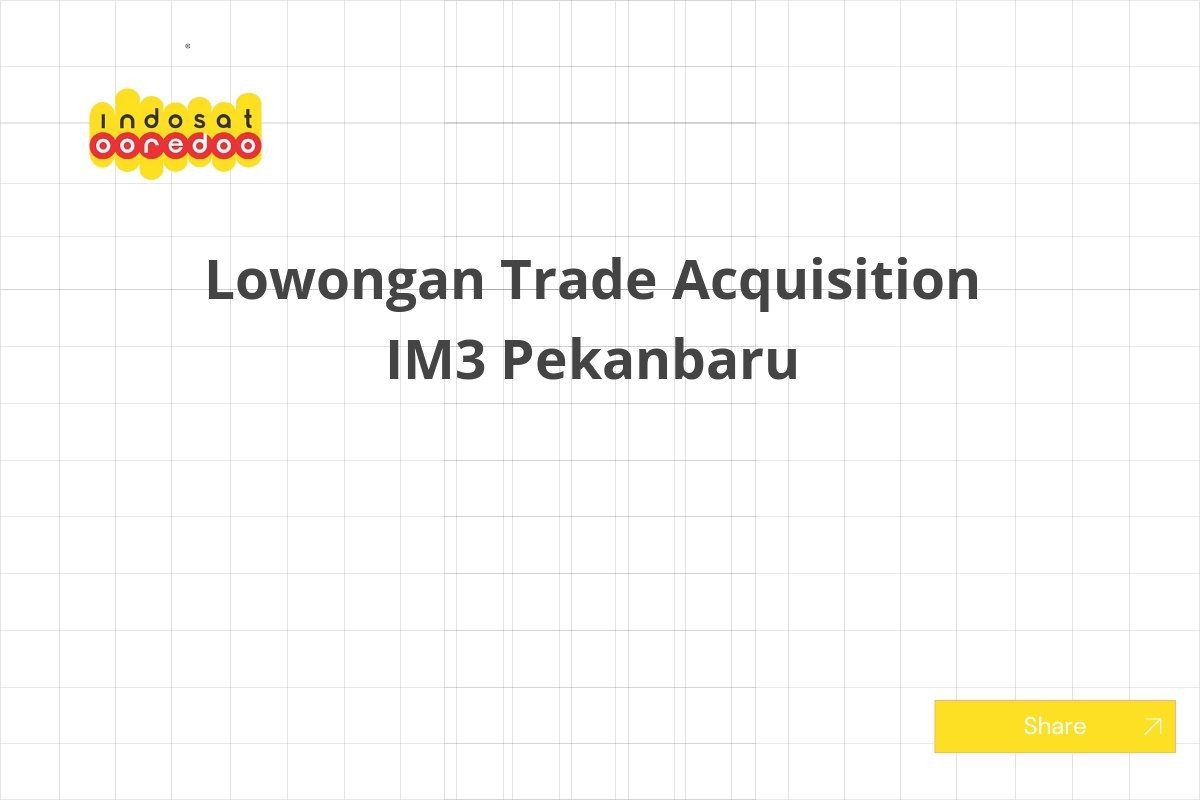 Lowongan Trade Acquisition IM3 Pekanbaru