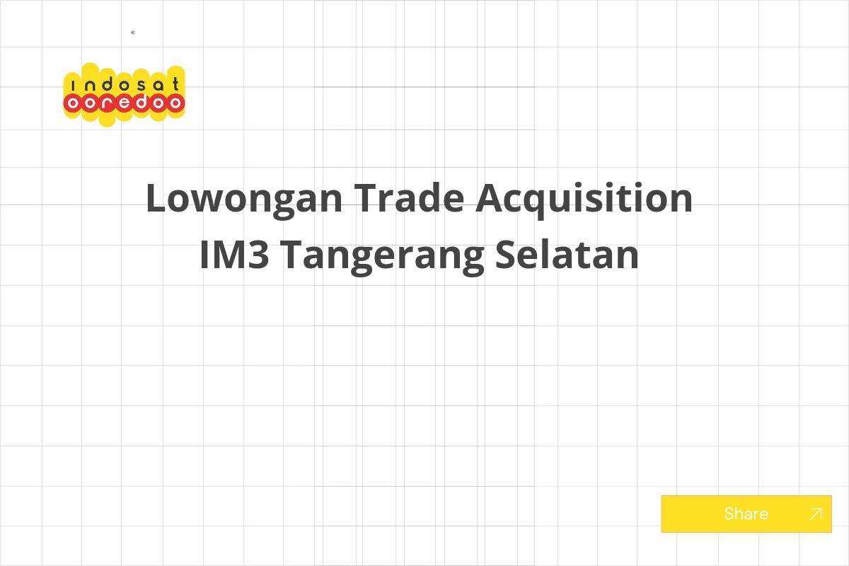 Lowongan Trade Acquisition IM3 Tangerang Selatan