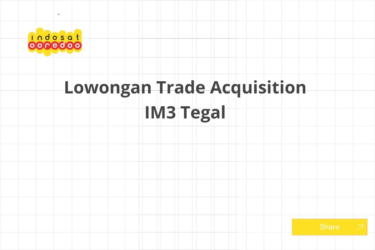 Lowongan Trade Acquisition IM3 Tegal