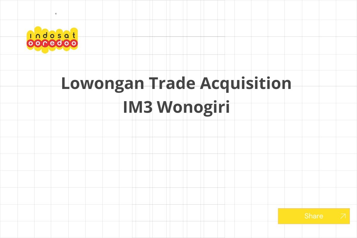Lowongan Trade Acquisition IM3 Wonogiri