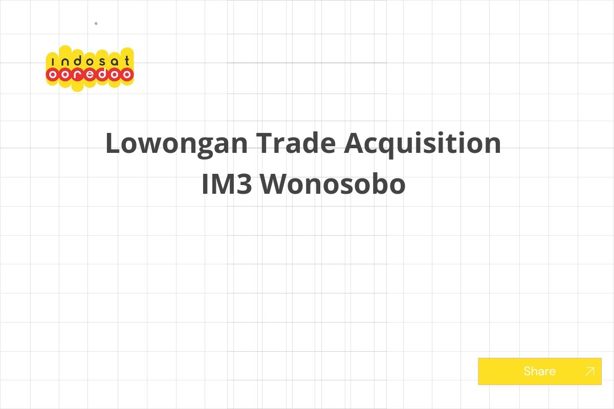 Lowongan Trade Acquisition IM3 Wonosobo