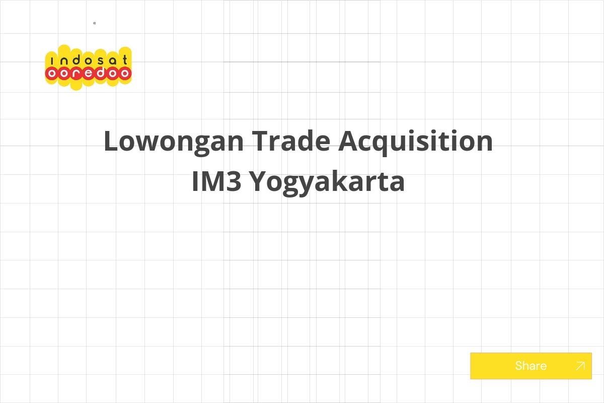 Lowongan Trade Acquisition IM3 Yogyakarta