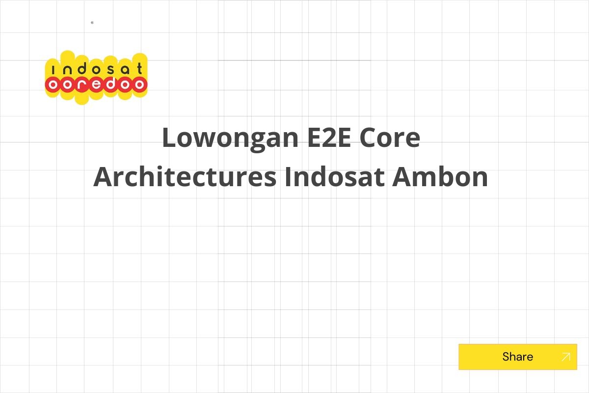 Lowongan E2E Core Architectures Indosat Ambon